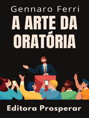cover image of A Arte Da Oratória--Aprenda Técnicas Avançadas Para Uma Comunicação Eficaz